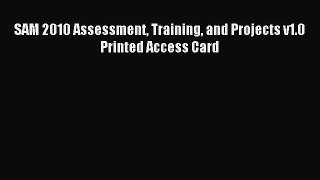 Read SAM 2010 Assessment Training and Projects v1.0 Printed Access Card Ebook Free