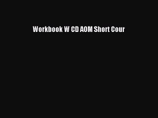 Download Workbook W CD AOM Short Cour Ebook Free