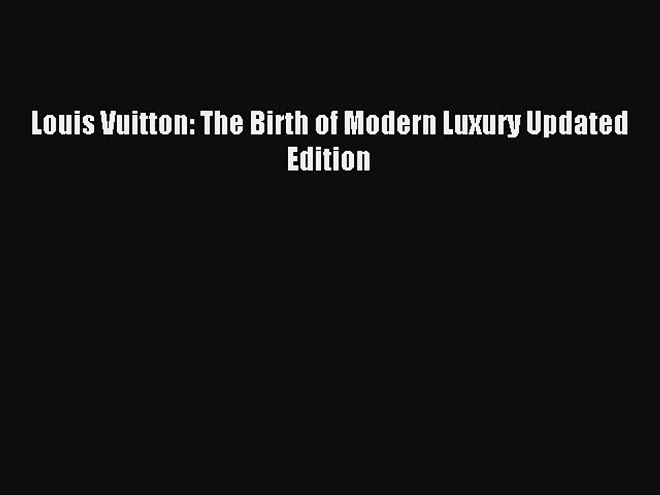 Read Louis Vuitton: The Birth of Modern Luxury Updated Edition Ebook Free