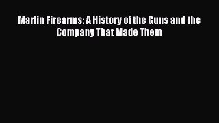 Read Marlin Firearms: A History of the Guns and the Company That Made Them Ebook Free