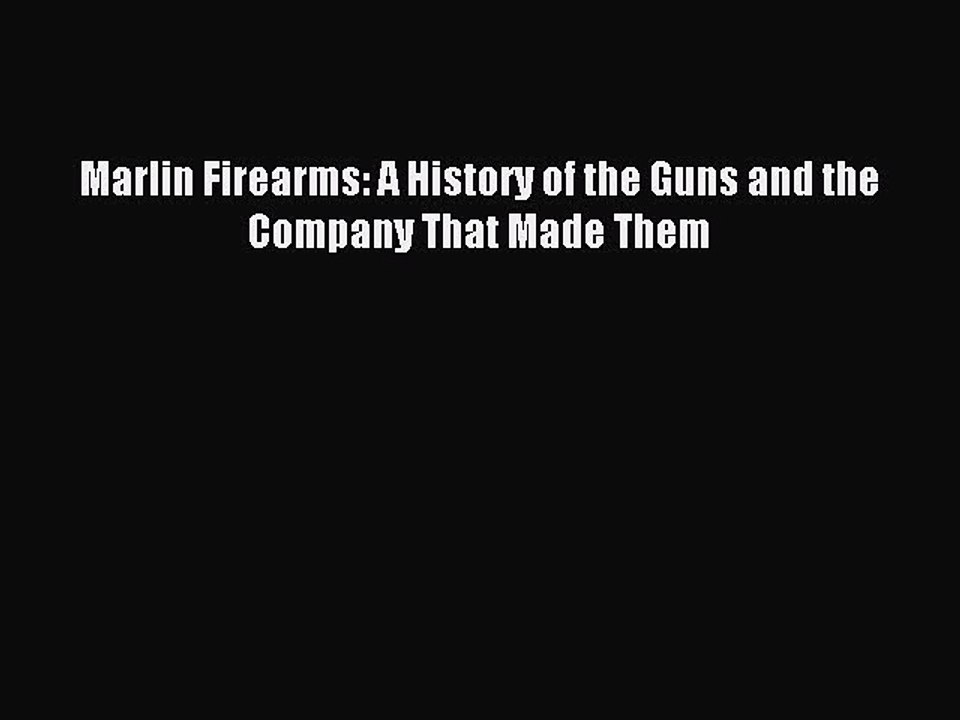 Read Marlin Firearms: A History of the Guns and the Company That Made Them Ebook Free