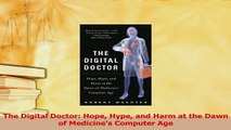 Download  The Digital Doctor Hope Hype and Harm at the Dawn of Medicines Computer Age Ebook Free