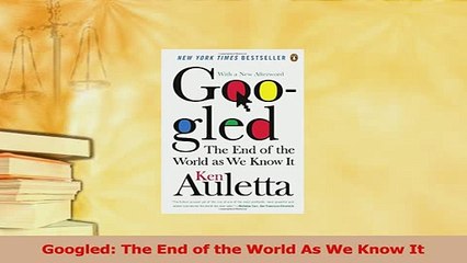 Download  Googled The End of the World As We Know It PDF Free