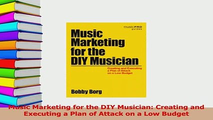Read  Music Marketing for the DIY Musician Creating and Executing a Plan of Attack on a Low Ebook Free