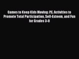 Read Games to Keep Kids Moving: P.E. Activities to Promote Total Participation Self-Esteem
