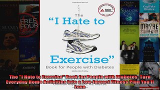 Read  The I Hate to Exercise Book for People with Diabetes Turn Everyday Home Activities into a  Full EBook