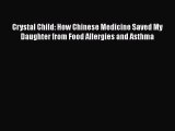 Read Crystal Child: How Chinese Medicine Saved My Daughter from Food Allergies and Asthma Ebook