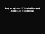 Read Jump for Joy!: Over 375 Creative Movement Activities for Young Children Ebook Online