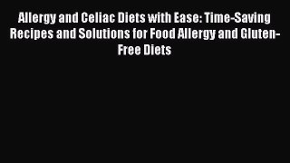 Read Allergy and Celiac Diets with Ease: Time-Saving Recipes and Solutions for Food Allergy