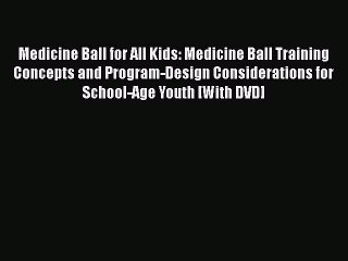 Read Medicine Ball for All Kids: Medicine Ball Training Concepts and Program-Design Considerations