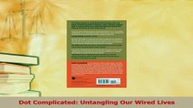 Read  Dot Complicated Untangling Our Wired Lives Ebook Free