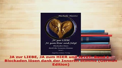 PDF  JA zur LIEBE JA zum HIER und JETZT Band 1  Blockaden lösen dank der Inneren Stimme Read Online