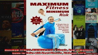 Read  MAXIMUM FITNESSMINIMUM RISK A Simple Howto Wellness Guide for Folks with Heart Disease  Full EBook
