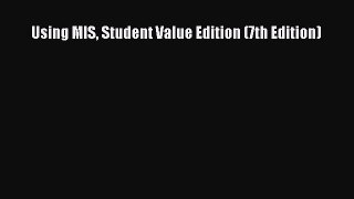 Download Using MIS Student Value Edition (7th Edition) PDF Online
