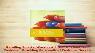 Download  Retailing Smarts Workbook 1 Get to Know Your Customer Providing Personalized Customer Read Full Ebook