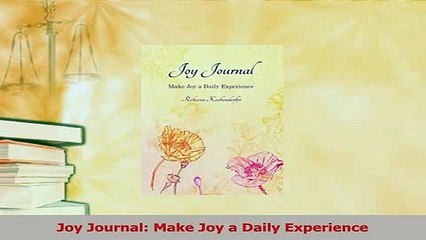 PDF  Joy Journal Make Joy a Daily Experience Download Full Ebook