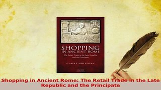 PDF  Shopping in Ancient Rome The Retail Trade in the Late Republic and the Principate Download Full Ebook