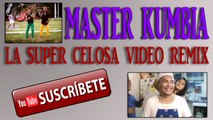 MASTER KUMBIA - LA SUPER CELOSA VIDEO REMIX