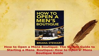 Download  How to Open a Mens Boutique The Simple Guide to Starting a Mens  Boutique How to Open a  Download Online