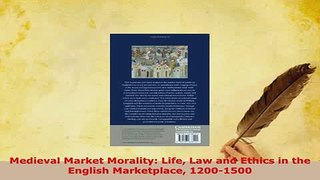 Download  Medieval Market Morality Life Law and Ethics in the English Marketplace 12001500 Read Full Ebook