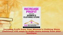 Download  Increase Profit from Your Womens Clothing Store fashion 152 ways to make more money Read Online