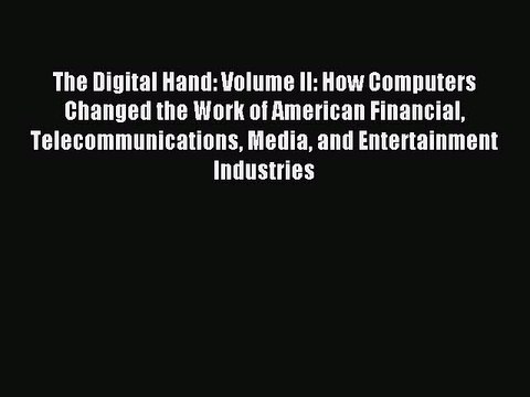 Read The Digital Hand: Volume II: How Computers Changed the Work of American Financial Telecommunications