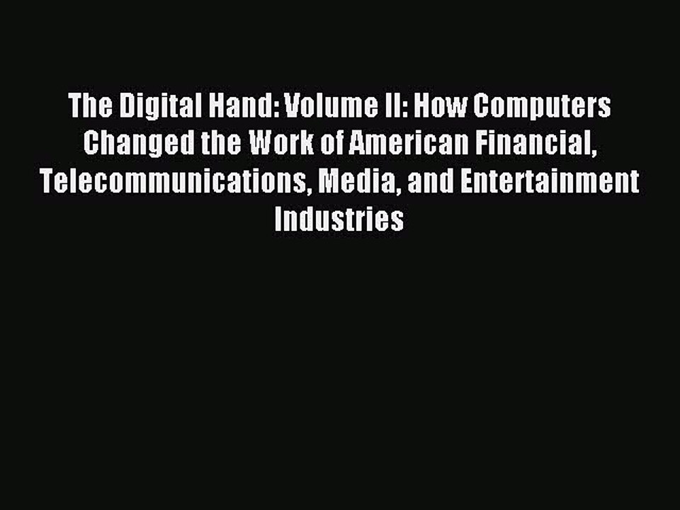 Read The Digital Hand: Volume II: How Computers Changed the Work of American Financial Telecommunications