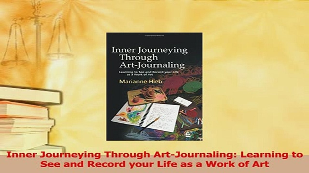 PDF  Inner Journeying Through ArtJournaling Learning to See and Record your Life as a Work of Download Online