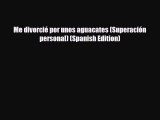 Read ‪Me divorcié por unos aguacates (Superación personal) (Spanish Edition)‬ Ebook Online