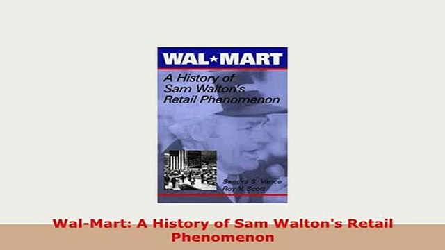 PDF WalMart A History of Sam Waltons Retail Phenomenon PDF Online
