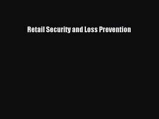 Download Retail Security and Loss Prevention Ebook Free