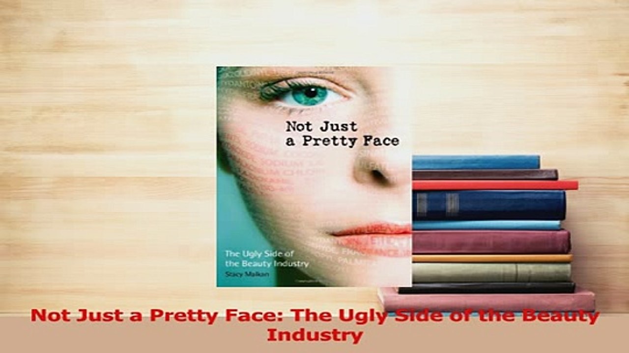 Read  Not Just a Pretty Face The Ugly Side of the Beauty Industry Ebook Free