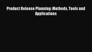 Download Product Release Planning: Methods Tools and Applications Ebook Online