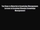 Read Ten Steps to Maturity in Knowledge Management: Lessons in Economy (Chandos Knowledge Management)