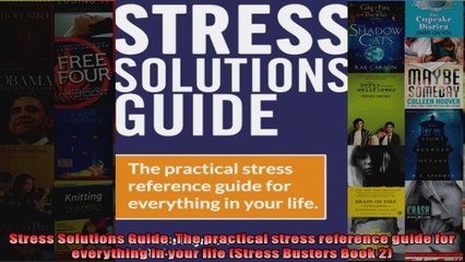 Read  Stress Solutions Guide The practical stress reference guide for everything in your life  Full EBook