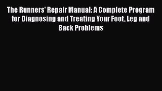 Download The Runners' Repair Manual: A Complete Program for Diagnosing and Treating Your Foot