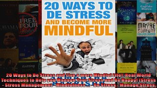 Read  20 Ways to De Stress and Live a more Mindful Life Real World Techniques to Help you  Full EBook
