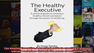 Read  The Healthy Executive A practical guide to creating a healthy vibrant workplace through  Full EBook