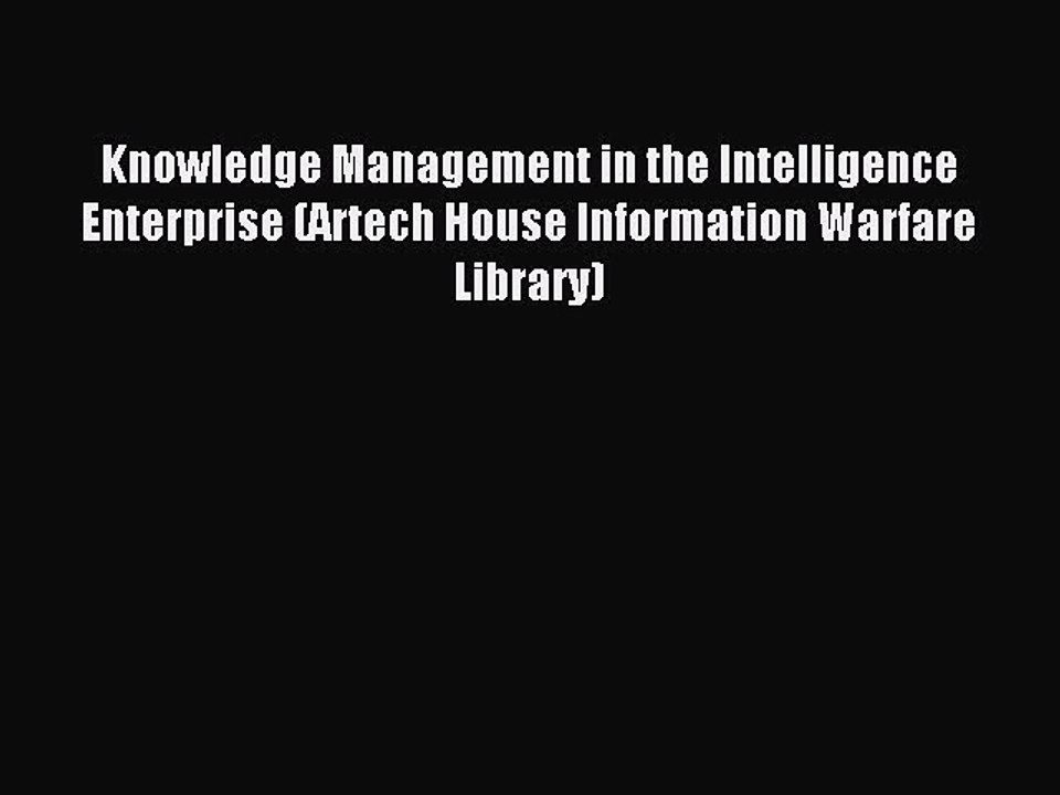 Read Knowledge Management in the Intelligence Enterprise (Artech House Information Warfare