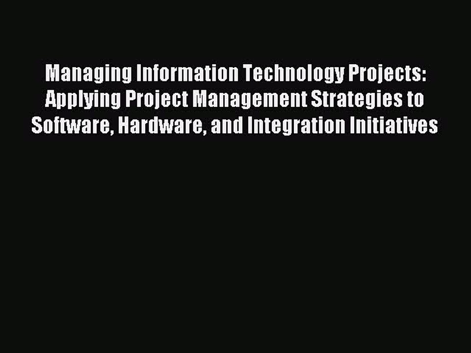 Read Managing Information Technology Projects: Applying Project Management Strategies to Software