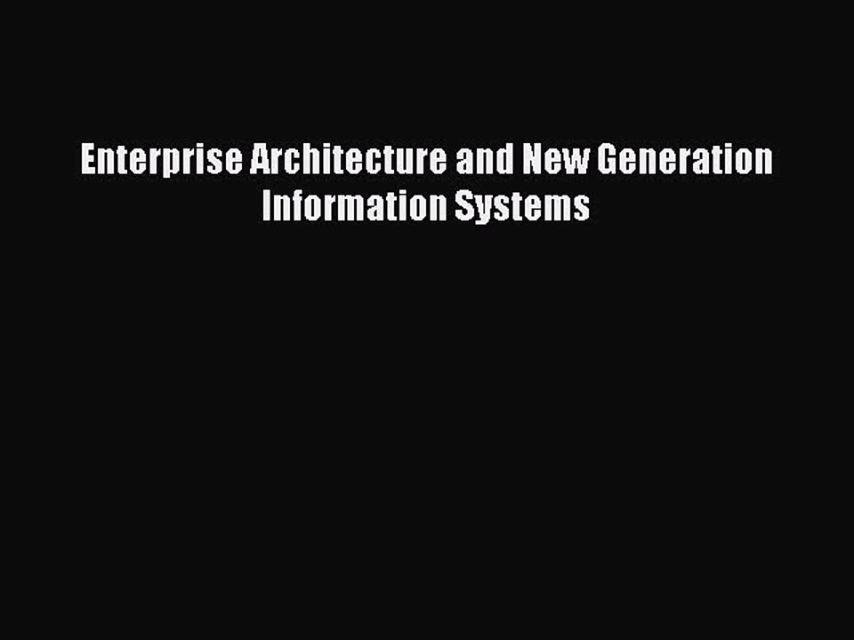 Read Enterprise Architecture and New Generation Information Systems Ebook Free