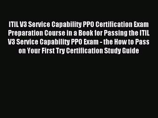 Read ITIL V3 Service Capability PPO Certification Exam Preparation Course in a Book for Passing