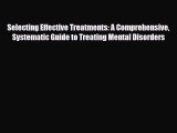 Read ‪Selecting Effective Treatments: A Comprehensive Systematic Guide to Treating Mental Disorders‬