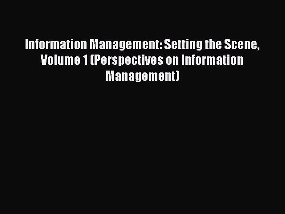 Read Information Management: Setting the Scene Volume 1 (Perspectives on Information Management)