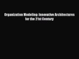 Download Organization Modeling: Innovative Architectures for the 21st Century Ebook Online