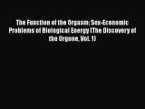 PDF The Function of the Orgasm: Sex-Economic Problems of Biological Energy (The Discovery of
