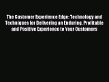 Download The Customer Experience Edge: Technology and Techniques for Delivering an Enduring