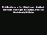 Read My Kid's Allergic to Everything Dessert Cookbook: More Than 100 Recipes for Sweets & Treats