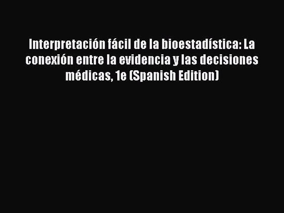 Download Interpretación fácil de la bioestadística: La conexión entre la evidencia y las decisiones
