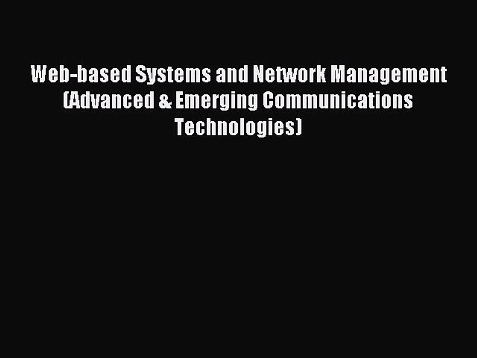 Read Web-based Systems and Network Management (Advanced & Emerging Communications Technologies)